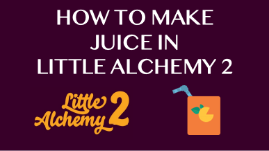How To Make Juice In Little Alchemy 2