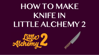 How To Make Knife In Little Alchemy 2