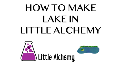 How To Make Lake In Little Alchemy