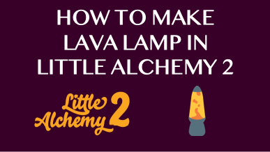 How To Make Lava Lamp In Little Alchemy 2