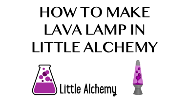 How To Make Lava Lamp In Little Alchemy