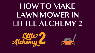 How To Make Lawn Mower In Little Alchemy 2