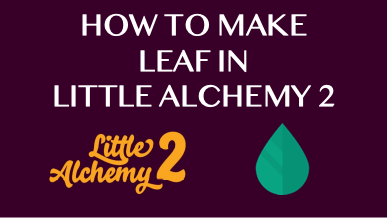 How To Make Leaf In Little Alchemy 2