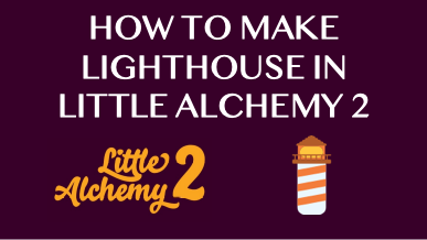 How To Make Lighthouse In Little Alchemy 2