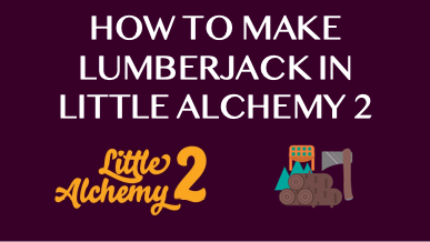 How To Make Lumberjack In Little Alchemy 2