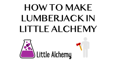 How To Make Lumberjack In Little Alchemy