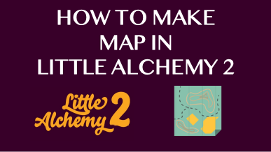 How To Make Map In Little Alchemy 2