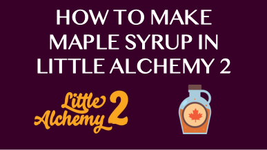 How To Make Maple Syrup In Little Alchemy 2