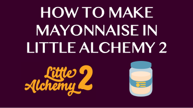 How To Make Mayonnaise In Little Alchemy 2