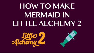 How To Make Mermaid In Little Alchemy 2