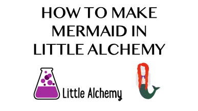 How To Make Mermaid In Little Alchemy