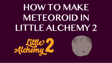 How To Make Meteoroid In Little Alchemy 2