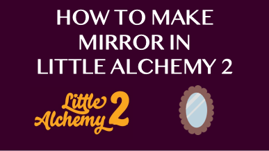 How To Make Mirror In Little Alchemy 2