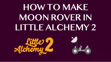 How To Make Moon Rover In Little Alchemy 2
