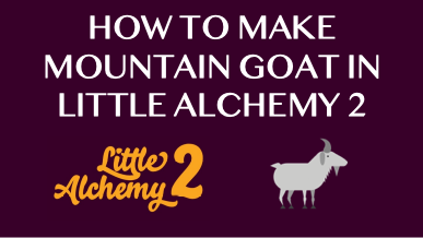 How To Make Mountain Goat In Little Alchemy 2