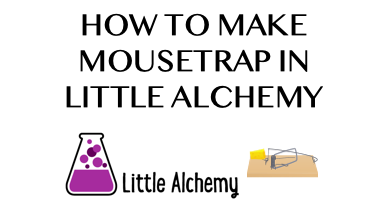 How To Make Mousetrap In Little Alchemy