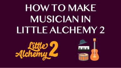 How To Make Musician In Little Alchemy 2