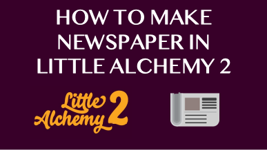 How To Make Newspaper In Little Alchemy 2