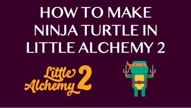 How To Make Ninja Turtle In Little Alchemy 2