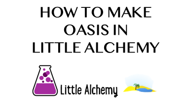 How To Make Oasis In Little Alchemy