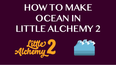 How To Make Ocean In Little Alchemy 2