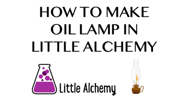 How To Make Oil Lamp In Little Alchemy