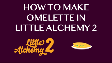 How To Make Omelette In Little Alchemy 2
