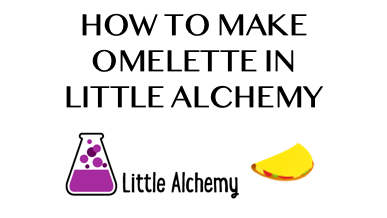 How To Make Omelette In Little Alchemy