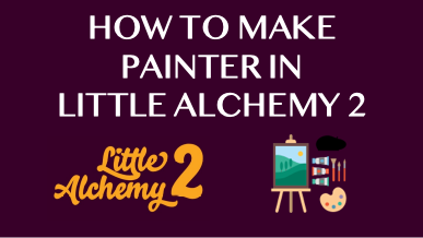 How To Make Painter In Little Alchemy 2