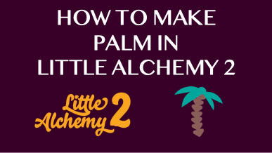 How To Make Palm In Little Alchemy 2