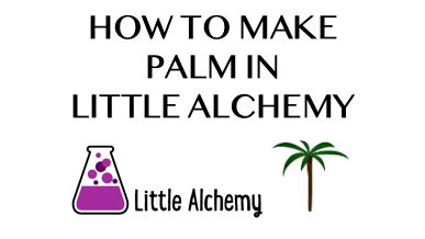 How To Make Palm In Little Alchemy