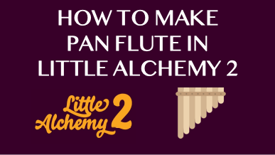 How To Make Pan Flute In Little Alchemy 2