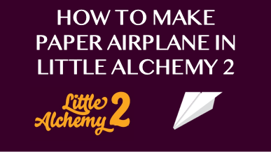 How To Make Paper Airplane In Little Alchemy 2