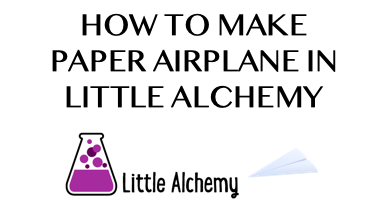 How To Make Paper Airplane In Little Alchemy