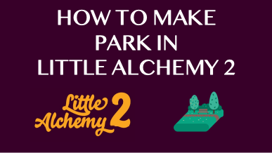 How To Make Park In Little Alchemy 2