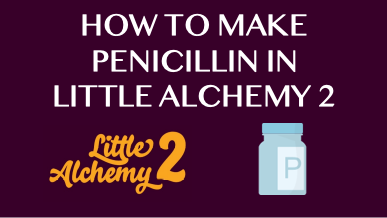 How To Make Penicillin In Little Alchemy 2