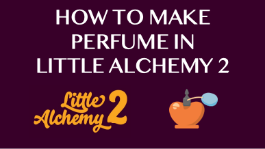 How To Make Perfume In Little Alchemy 2