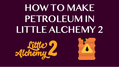 How To Make Petroleum In Little Alchemy 2