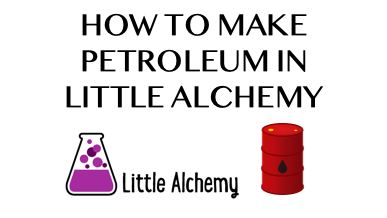 How To Make Petroleum In Little Alchemy