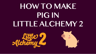 How To Make Pig In Little Alchemy 2