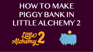 How To Make Piggy Bank In Little Alchemy 2