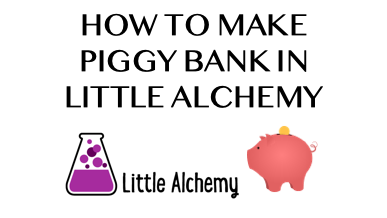 How To Make Piggy Bank In Little Alchemy