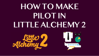How To Make Pilot In Little Alchemy 2