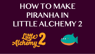 How To Make Piranha In Little Alchemy 2