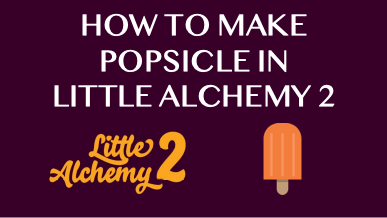How To Make Popsicle In Little Alchemy 2