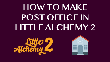 How To Make Post Office In Little Alchemy 2