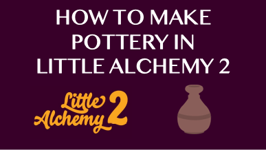 How To Make Pottery In Little Alchemy 2