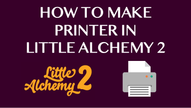 How To Make Printer In Little Alchemy 2