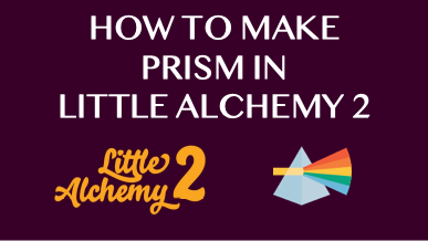 How To Make Prism In Little Alchemy 2