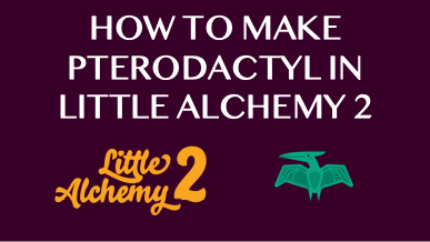 How To Make Pterodactyl In Little Alchemy 2